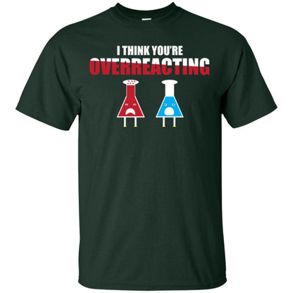 Science Lover T-shirt I Think You're Overreacting Forest