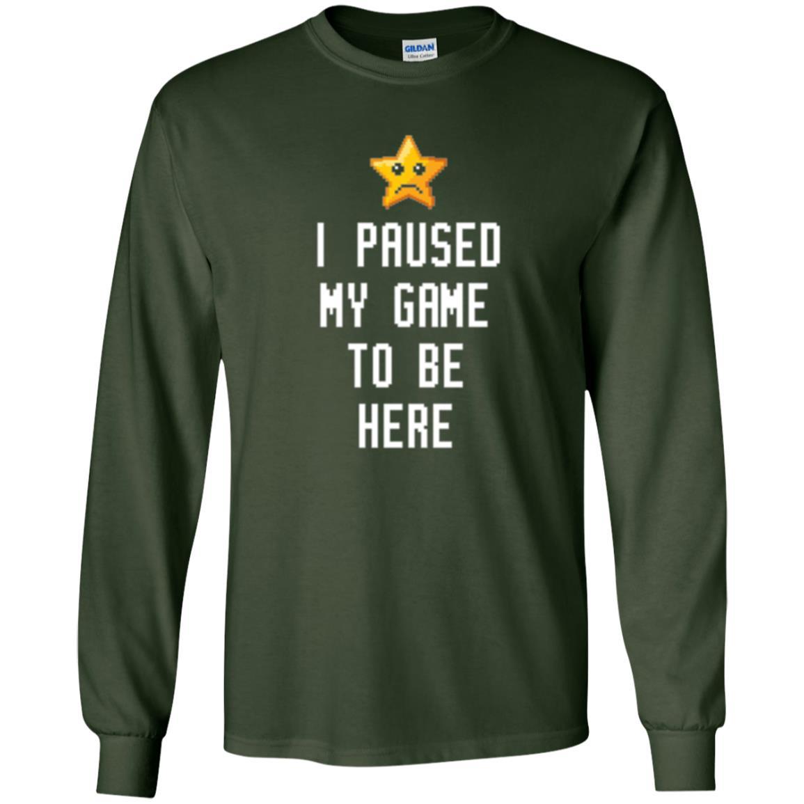 Gamer T-shirt I Paused My Game To Be Here Forest Green