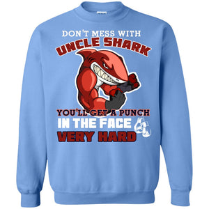 Don't Mess With Uncle Shark You'll Get A Punch In The Face Very Hard Family Shark ShirtG180 Gildan Crewneck Pullover Sweatshirt 8 oz.