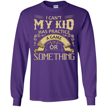 I Can_t My Kid Has Practice A Game Or Something My Kid Shirt For Parents Purple
