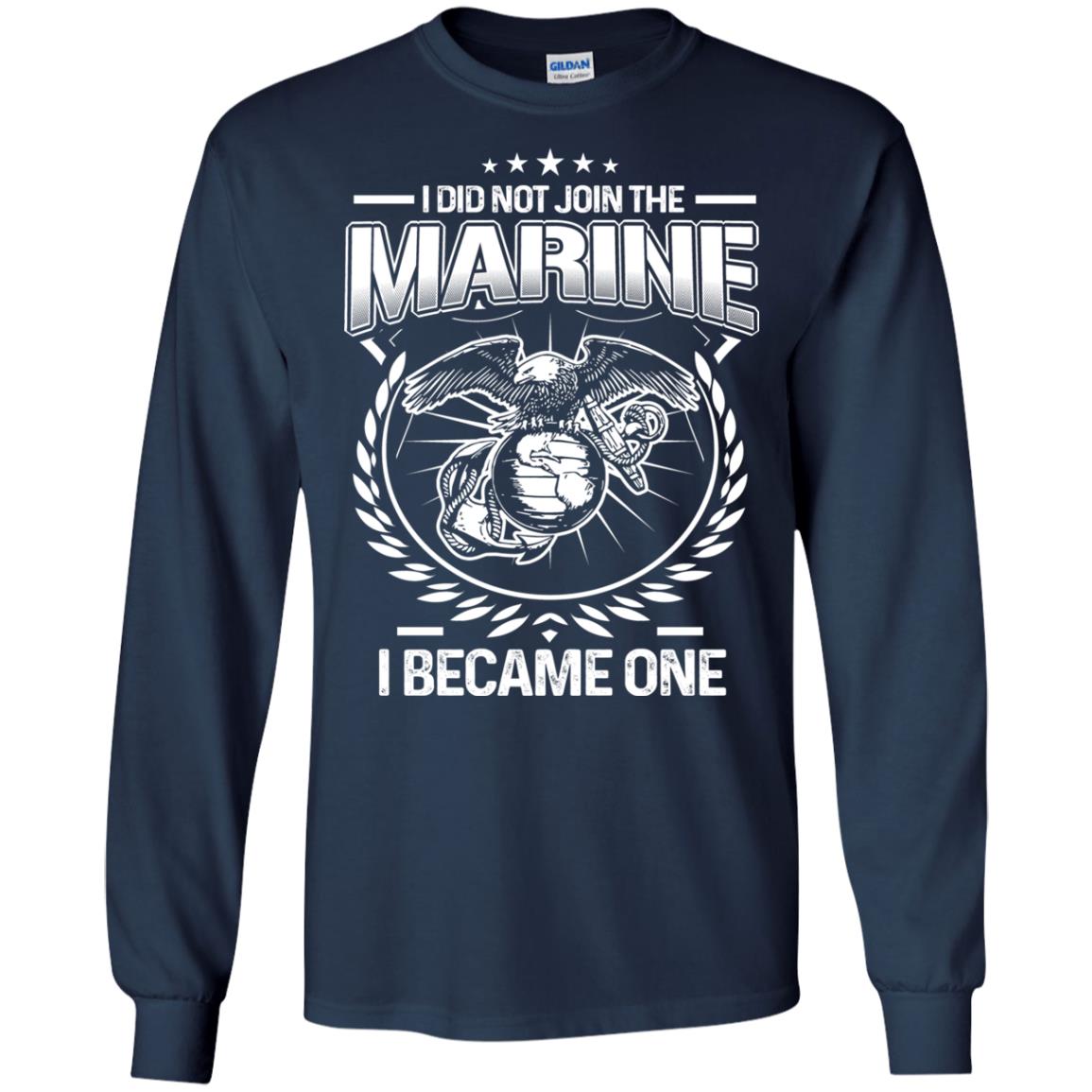 I Did Not Join The Marine I Became One Shirt Navy