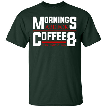 Coffee T-shirt Mornings Are For Coffee And Contemplation Forest Green