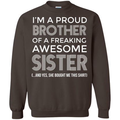 Brother T-shirt I_m A Proud Brother Of Freaking Awesome Sister And Yes She Bought Me This Shirt Dark Chocolate