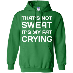 Thats Not Sweat Its My Fat Crying Workout T-shirt