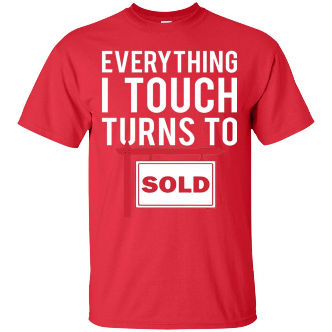 Real Estate Agent T-shirt Everything I Touch Turns To Sold