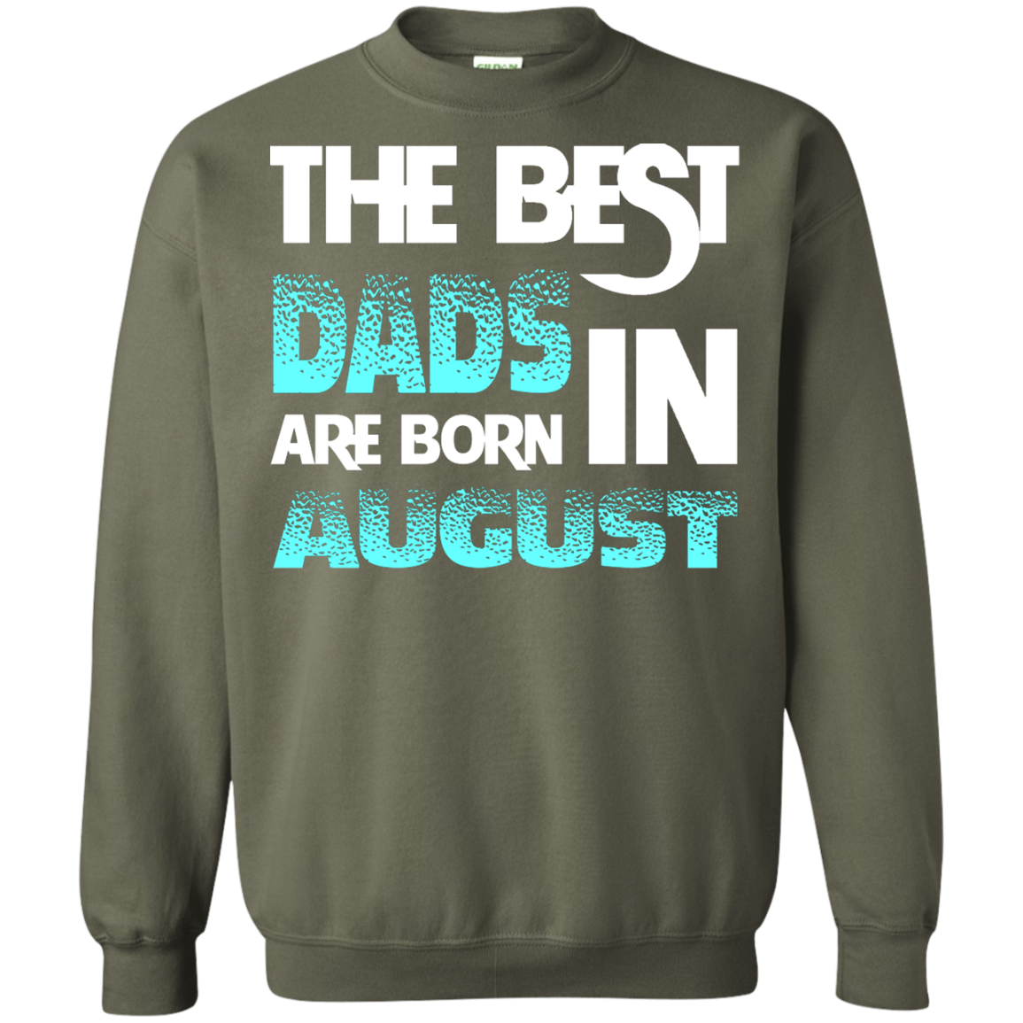 Daddy T-shirt The Best Dads Are Born In August Military Green