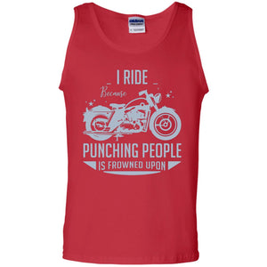 I Ride Because Punching People Is Frowned Upon Riding Lovers ShirtG220 Gildan 100% Cotton Tank Top