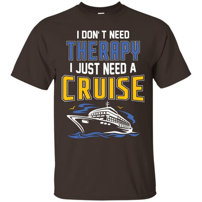 I Don’t Need Therapy I Just Need A Cruise Summer Vacation T-shirt Dark Chocolate
