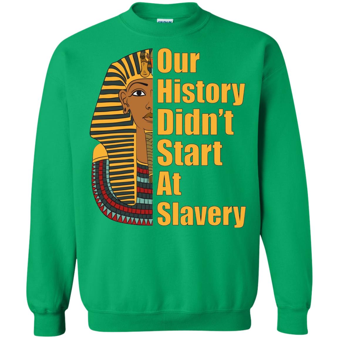 Proud African American T-shirt Black History Didn_t Start At Slavery Irish Green