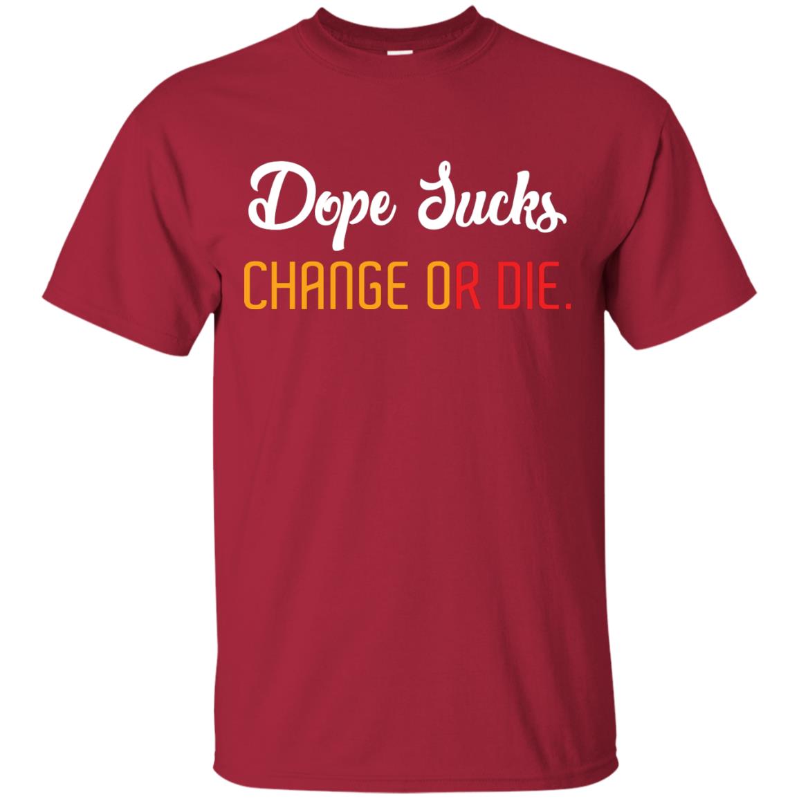Dope Sucks Change Or Die T-shirt Cardinal