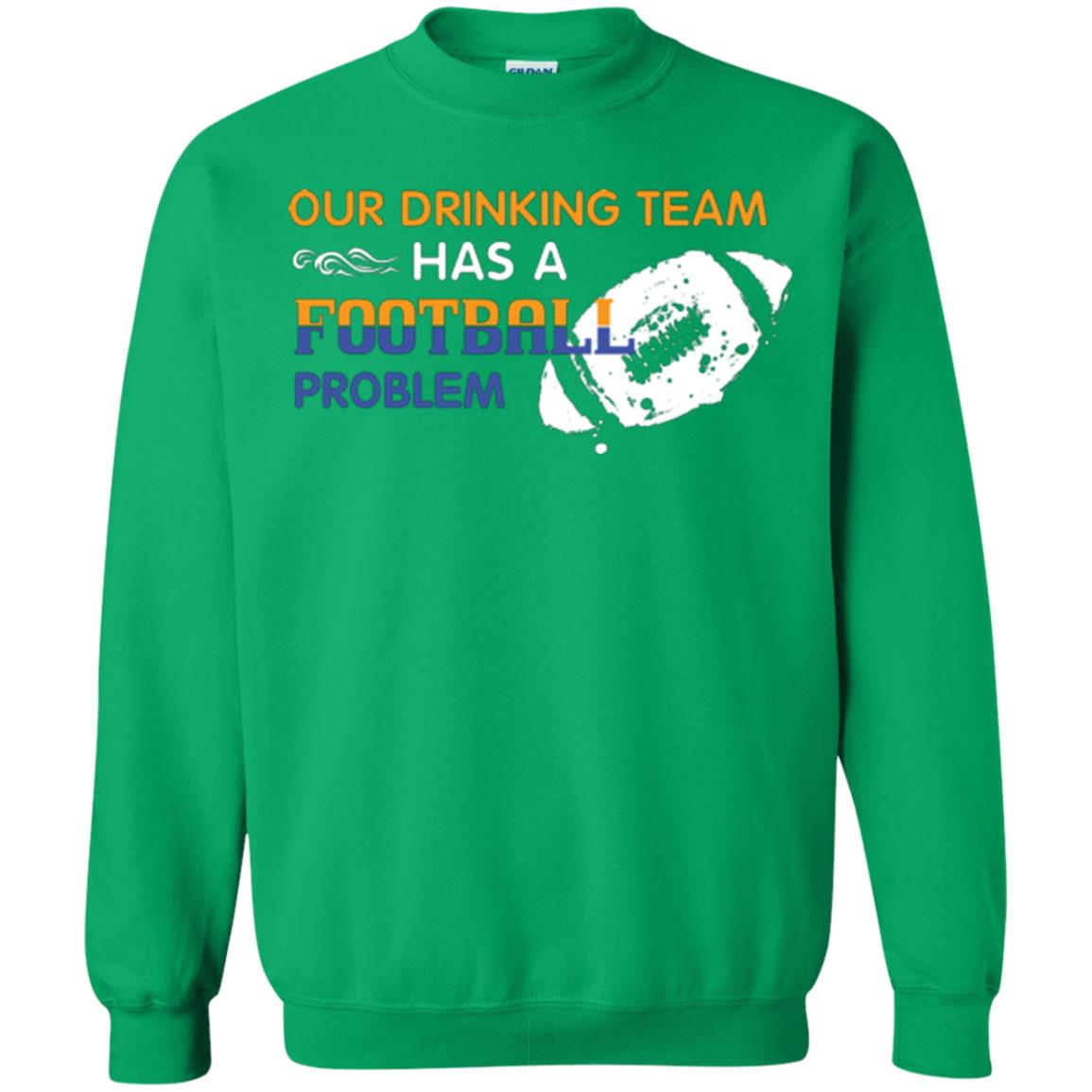 Football Lover T-shirt Our Drinking Team Has A Football Problem Irish Green