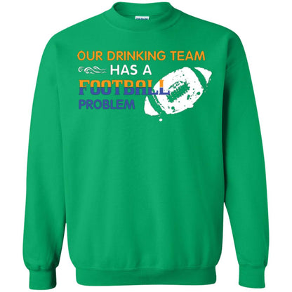 Football Lover T-shirt Our Drinking Team Has A Football Problem Irish Green