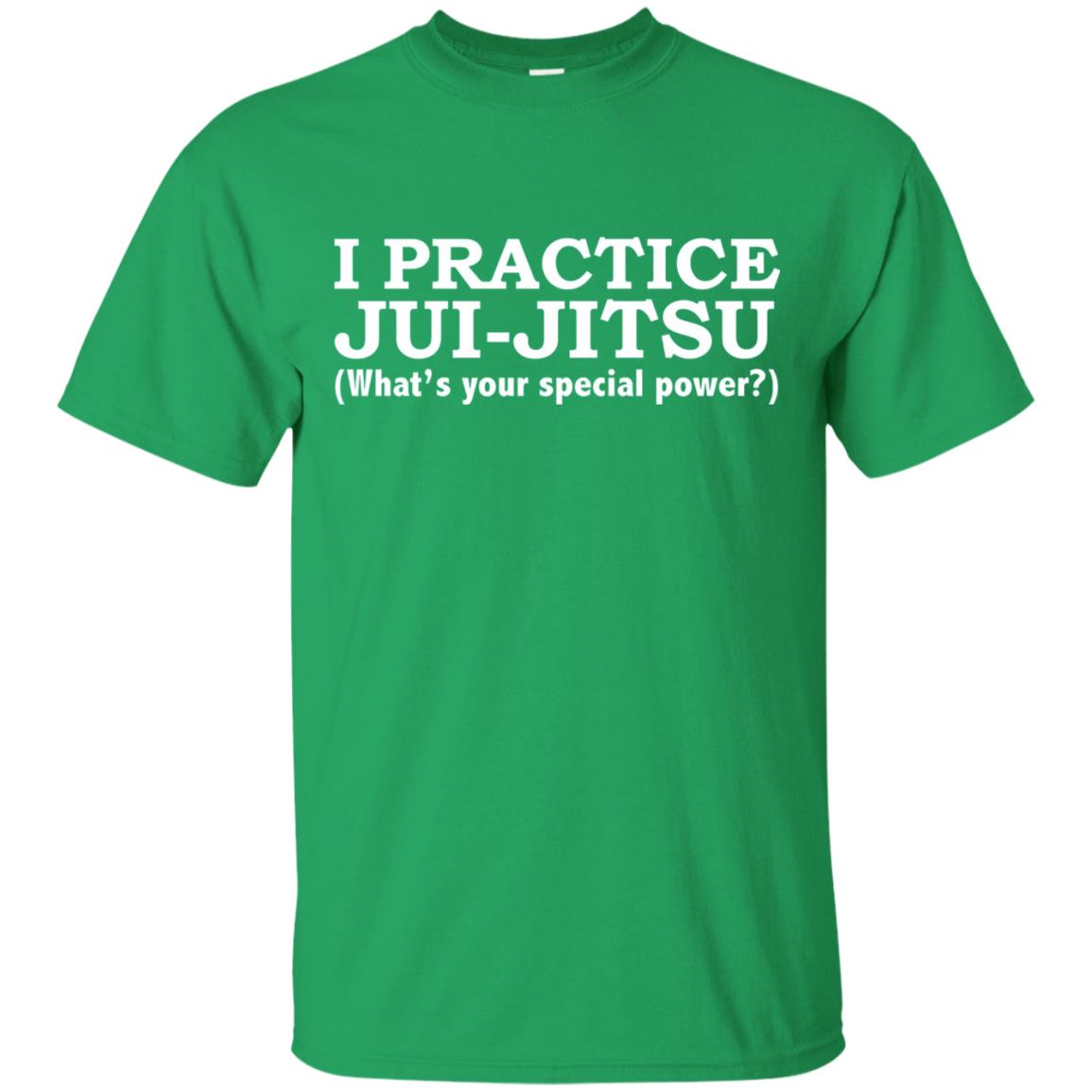 I Practice Jui-jitsu What_s Your Special Power T-shirt Irish Green