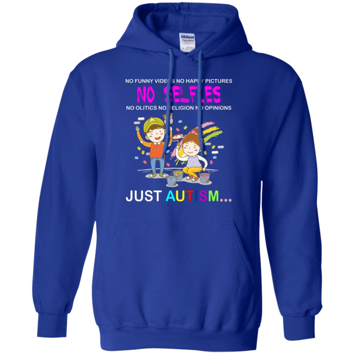 No Funny Video No Happy Pictures No Olitics No Religion No Opinions Just Autism Shirt Royal