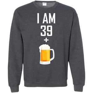 I Am 39 Plus 1 Beer 40th Birthday ShirtG180 Gildan Crewneck Pullover Sweatshirt 8 oz.