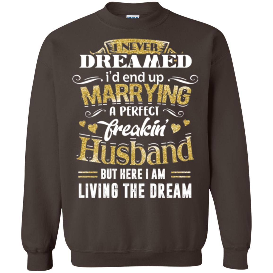 Wife T-shirt I Never Dreamed Marrying Perfect Freakin' Husband Dark Chocolate