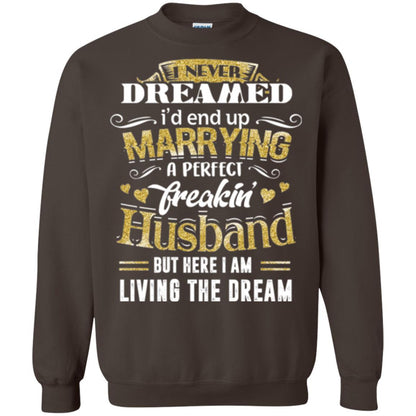Wife T-shirt I Never Dreamed Marrying Perfect Freakin' Husband Dark Chocolate