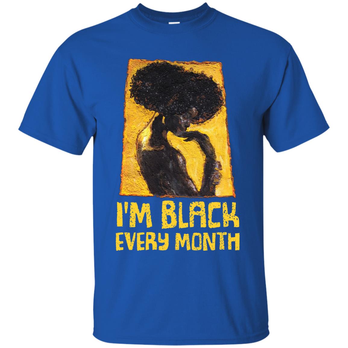 I'm Black Every Month Black History Month T-shirt Royal