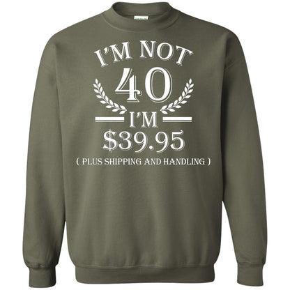 Brithday T-shirt I'm Not 40 I'm $39.95 Military Green
