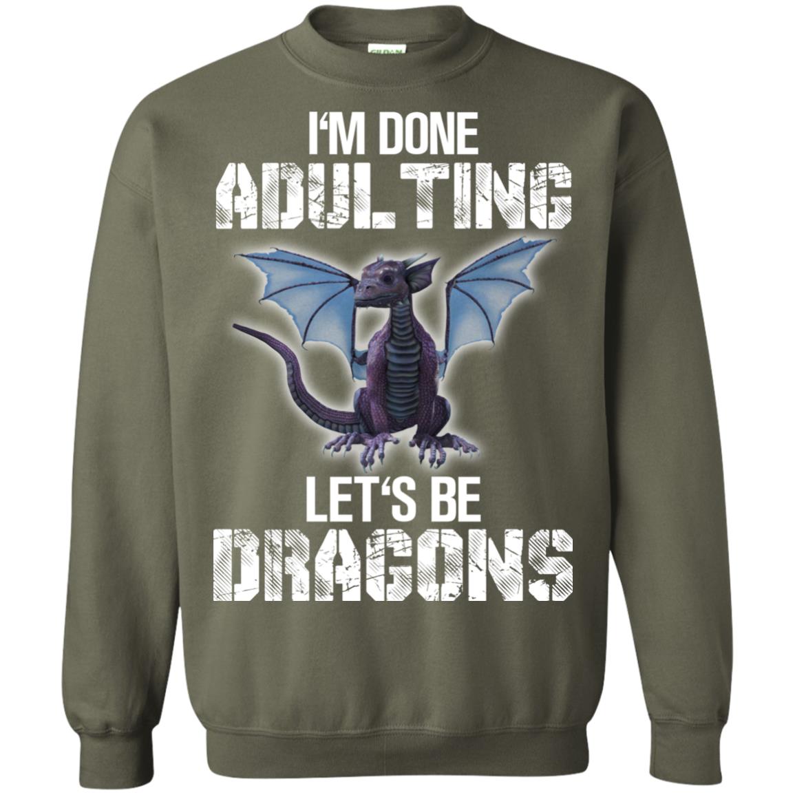 I_m Done Adulting Let_s Be Dragons Dragon Lover T-shirt Military Green