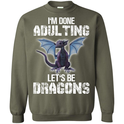 I_m Done Adulting Let_s Be Dragons Dragon Lover T-shirt Military Green