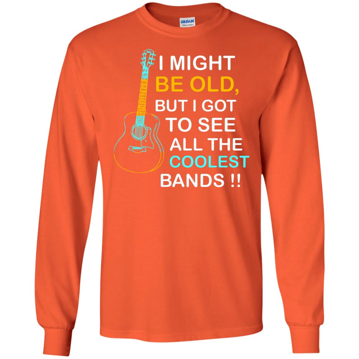 Be Old But I Got To See All The Coolest Band Shirt Orange