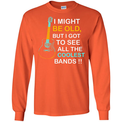 Be Old But I Got To See All The Coolest Band Shirt Orange