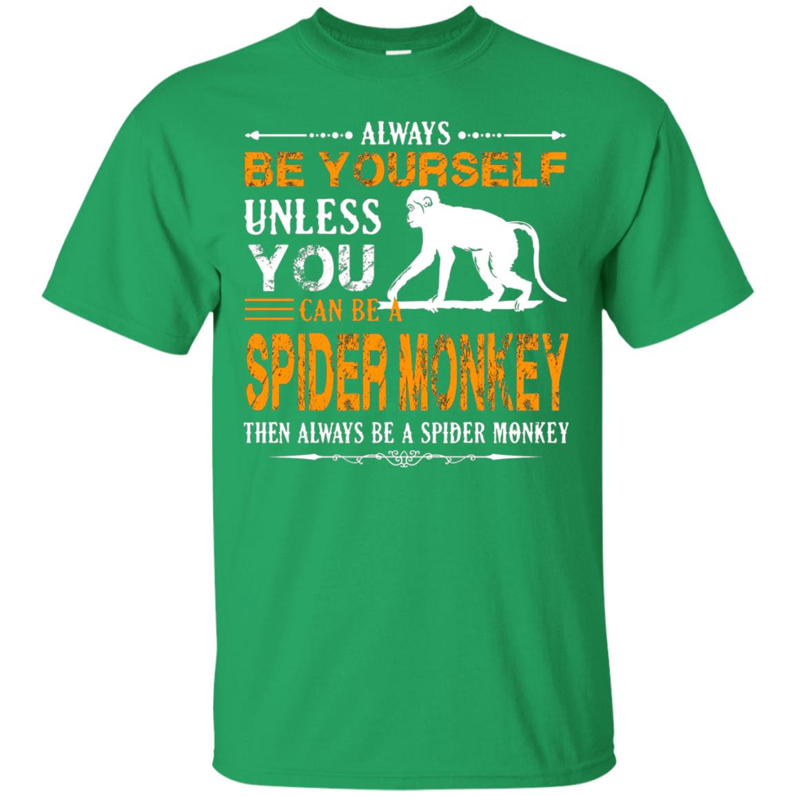 Always Be Yourself Unless You Can Be A Spider Monkey Irish Green