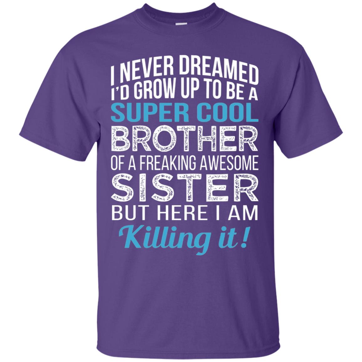 Id Grow Up To Be A Super Cool Brother Of A Awesome Sister Purple