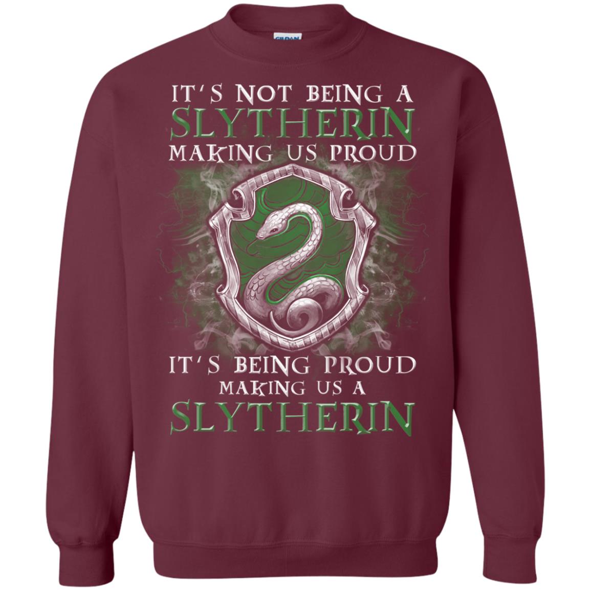 It's Not Being A Slytherin Making Us Proud Harry Potter Fan T-shirt Maroon
