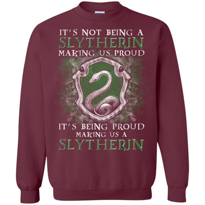 It's Not Being A Slytherin Making Us Proud Harry Potter Fan T-shirt Maroon