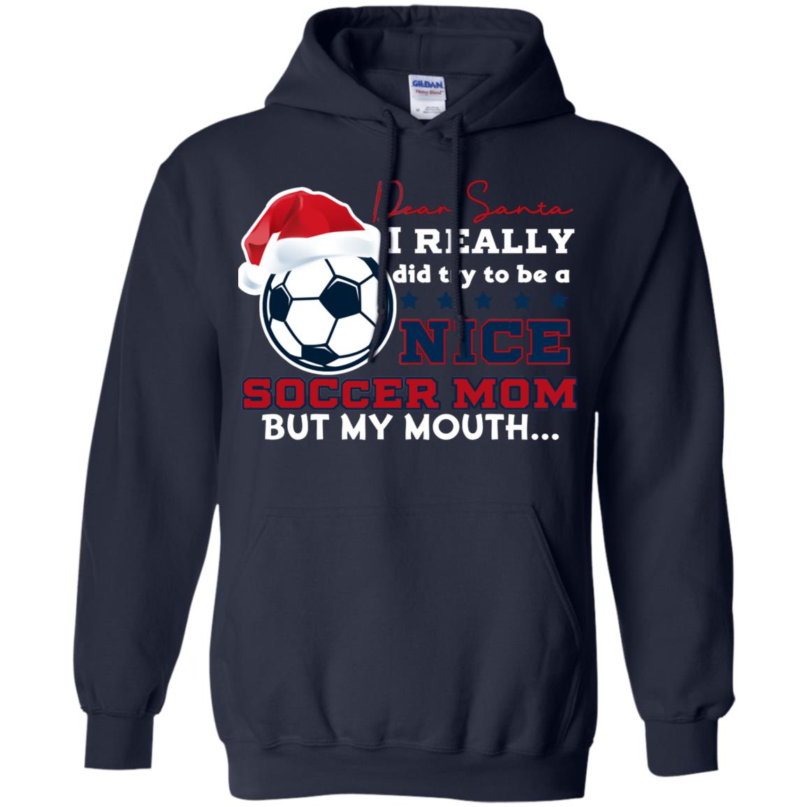 Dear Santa I Really Try Be A Good Soccer Mom But My Mouth Funny X-mas Soccer Shirt For Mommy Navy