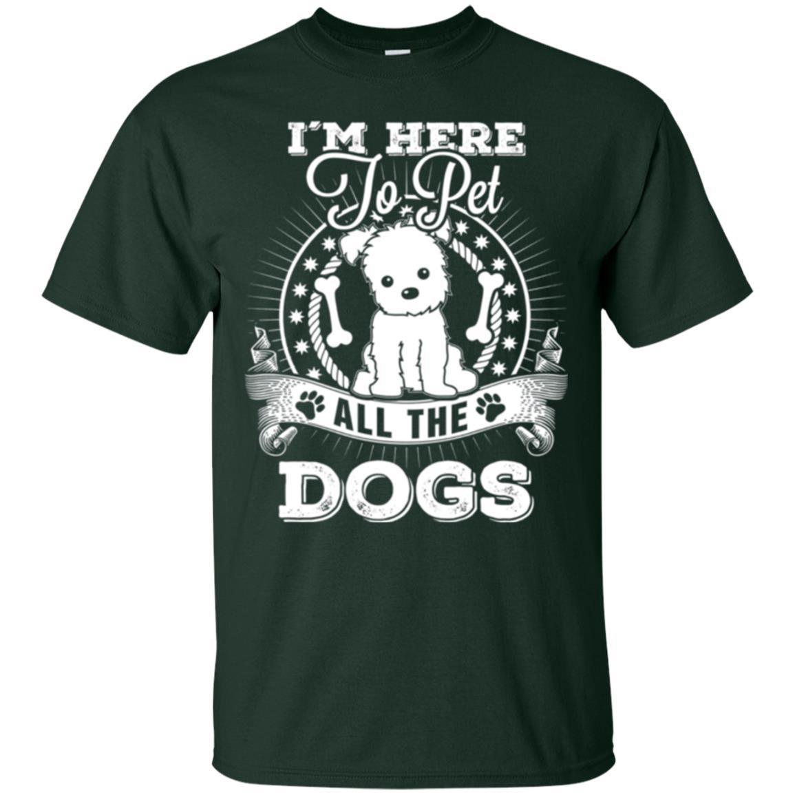 Dog Lover T-shirt I'm Here To Pet All The Dogs Forest Green