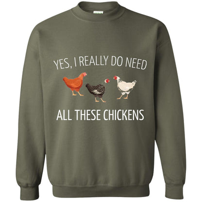 Yes I Really Do Need All These Chickens Farming Lover T-shirt Military Green
