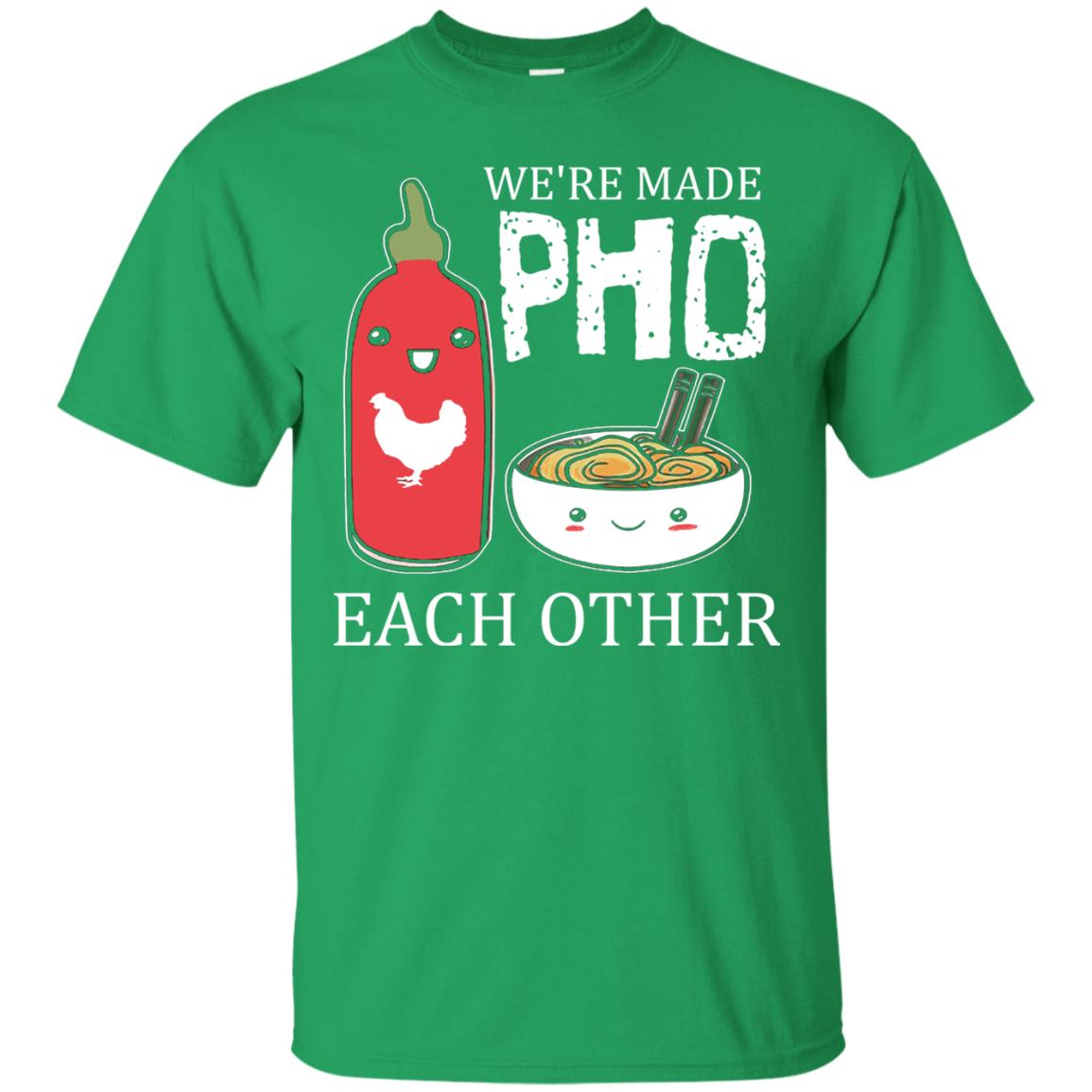Pho And Sriracha T-shirt We're Made Pho Each Other Irish Green