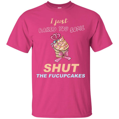 Just Baked You Some Fucupcakes Funny Saying Cupcakes Shirt Heliconia