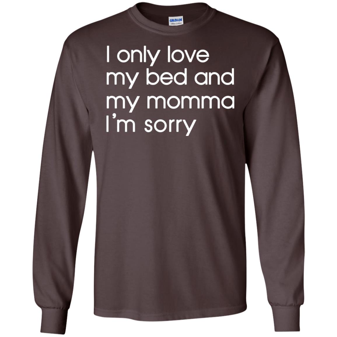 I Only Love My Bed And My Momma Im Sorry Daughter Shirt Dark Chocolate