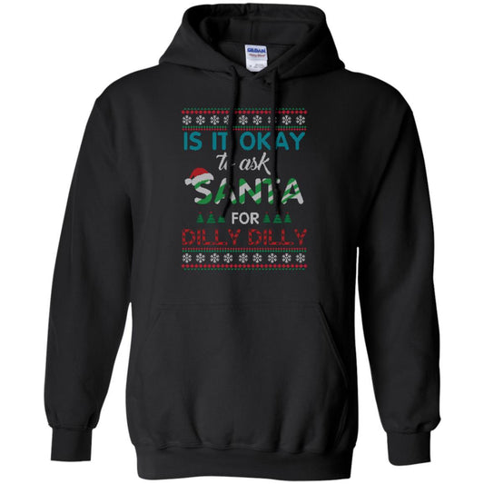 Christmas T-shirt Is It Okay To Ask Santa For Dilly Dilly Black