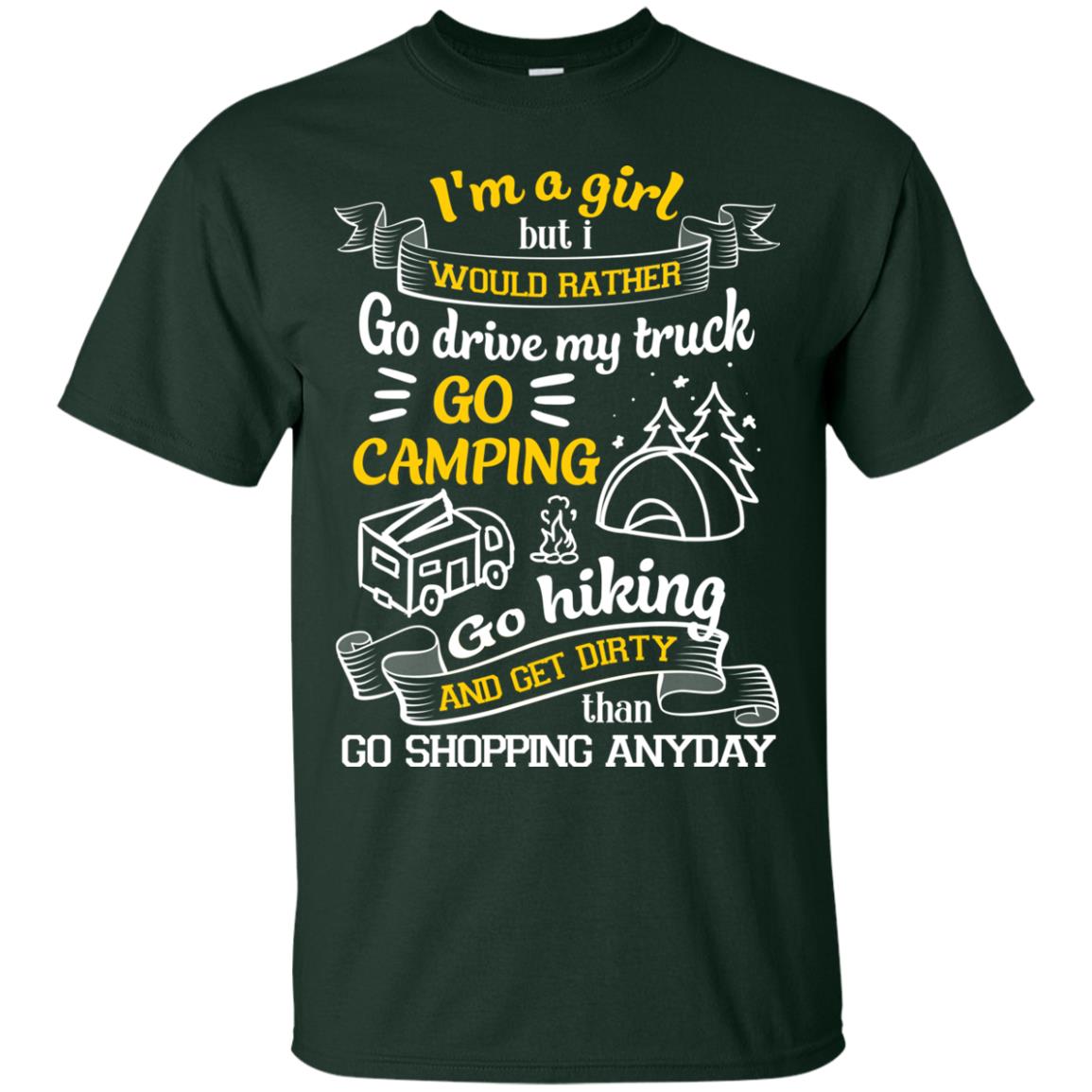 I_m A Girl But I Would Rather Go Drive My Truck Go Camping Go Hiking And Get Dirty Than Go Shopping Anyday Forest