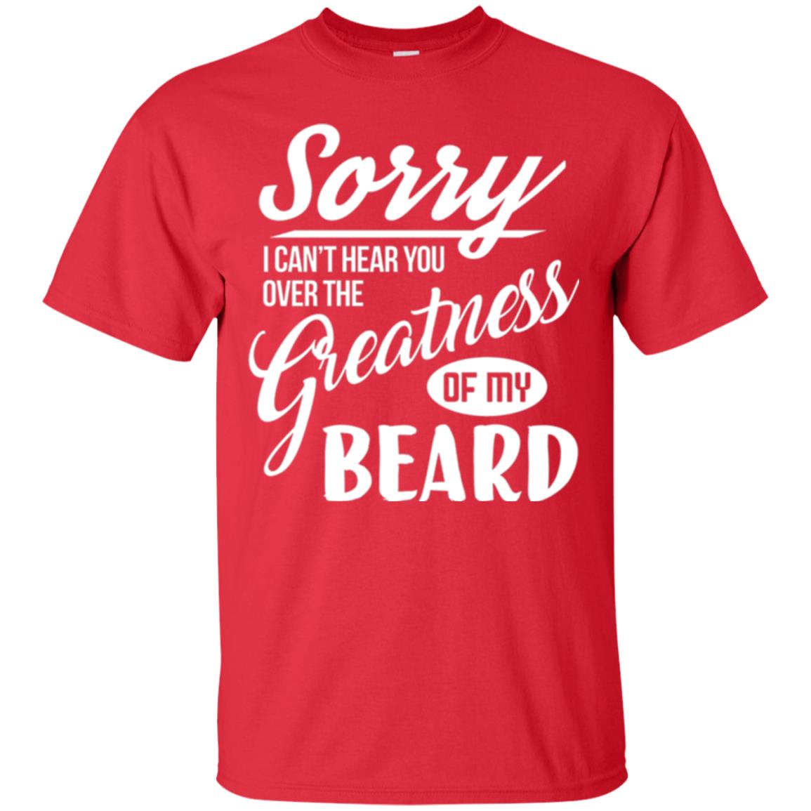 Bread Man T-shirt Sorry I Cant Hear You Over The Greatness Of My Beard Red