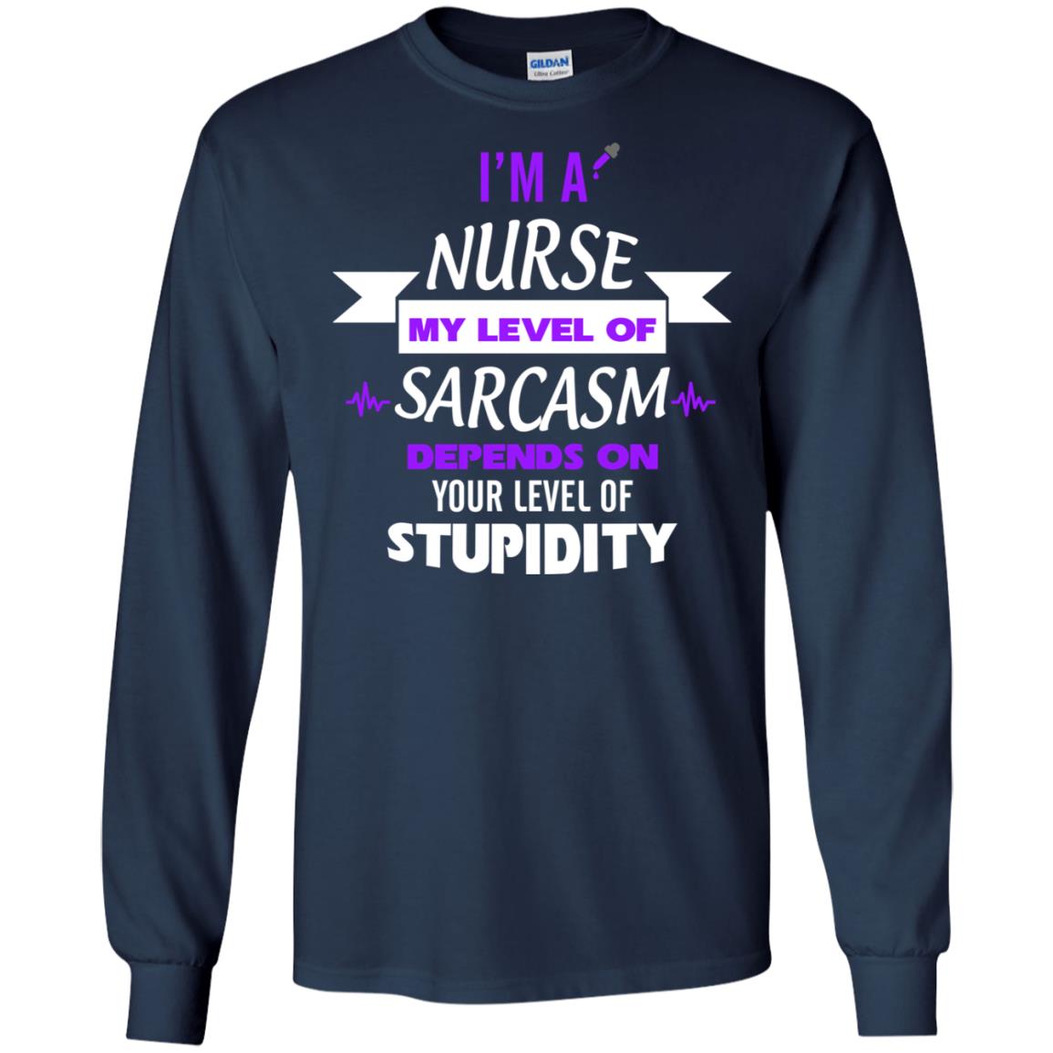 Im A Nurse My Level Of Saracasm Depends On Your Level Of Stupidity Navy