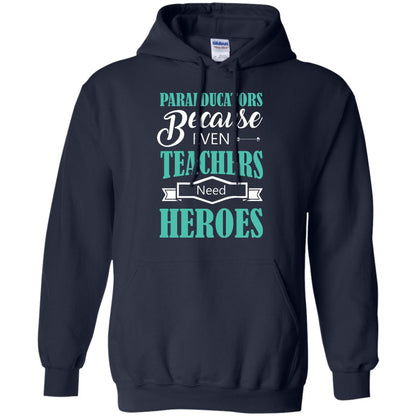 Paraeducators Because Even Teachers Need Heroes Teachers T-shirt Navy