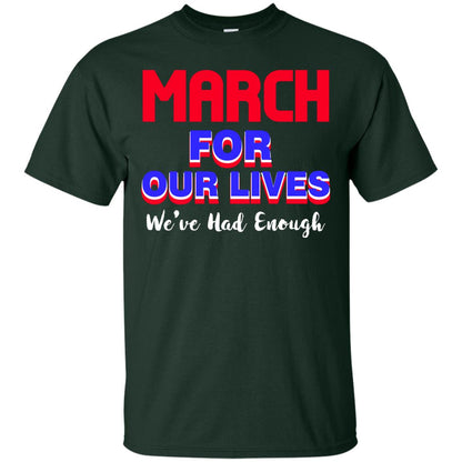March For Our Lives We_ve Had Enough Gun Controls T-shirt Forest