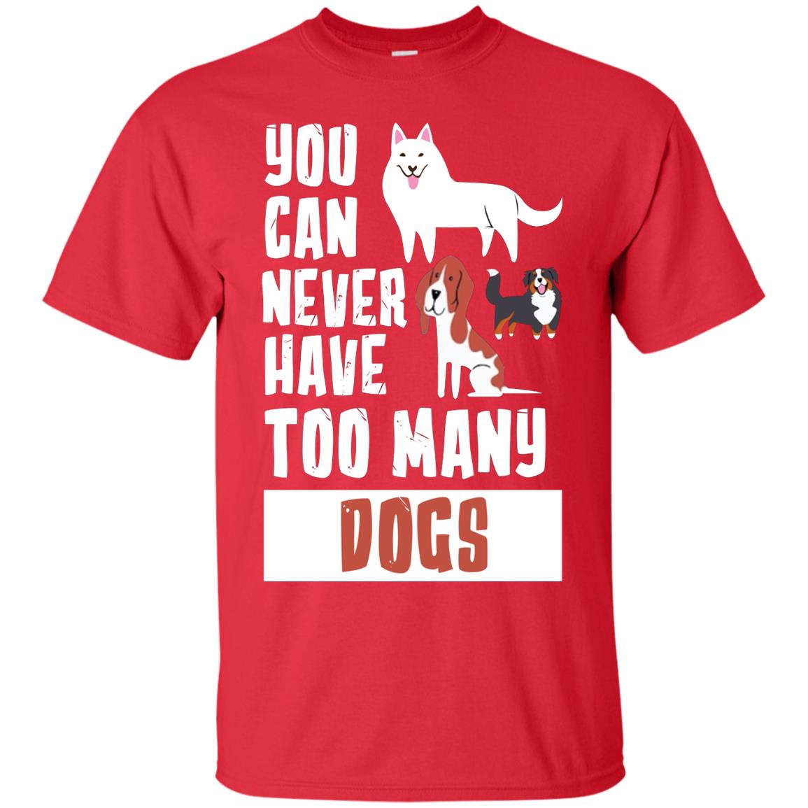 You Can Never Have Too Many Dogs Shirt Red