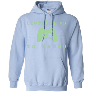Leveling Up To Daddy Gaming Family ShirtG185 Gildan Pullover Hoodie 8 oz.