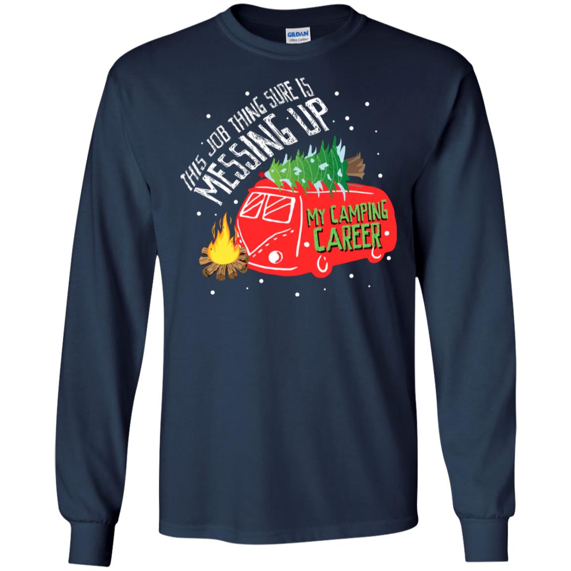 This Job Thing Sure Is Messing Up My Camping Career Shirt Navy