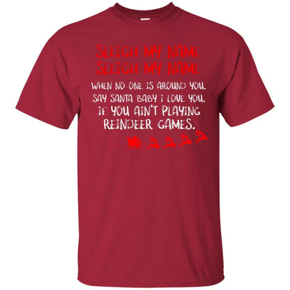 Sleigh My Nam When No One Around You Saying Baby I Love You If You Ain't Playing Reindeer Games Shirt Cardinal