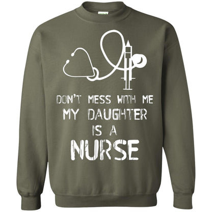 Don’t Mess With Me My Daughter Is A Nurse Funny Nurse Shirt For Parents Military Green