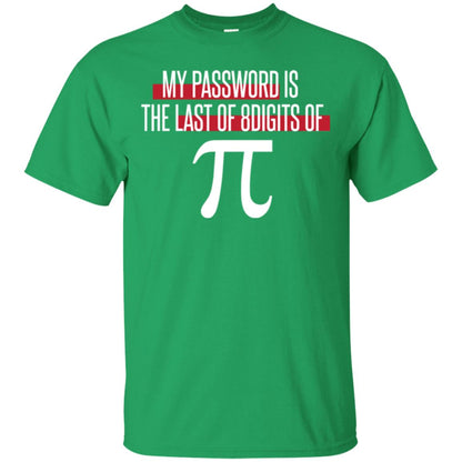 Pi Day T-shirt My Password Is The Last Of 8digits Of Pi Irish Green