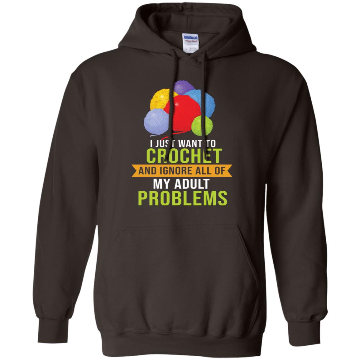 I Just Want To Crochet And Ignore All Of My Adult Problems Shirt Dark Chocolate